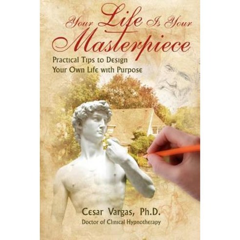 Your Life Is Your Masterpiece: Practical Tips to Design Your Own Life with Purpose Paperback, Veritas Invictus Publishing
