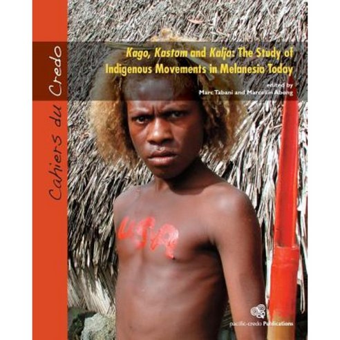 Kago Kastom and Kalja: The Study of Indigenous Movements in Melanesia Today Paperback, Pacific-Credo Publications