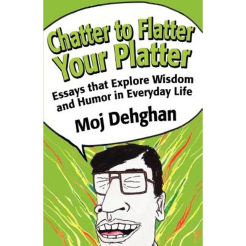 Chatter to Flatter Your Platter: Essays That Explore Wisdom and Humor in Everyday Life Paperback, iUniverse