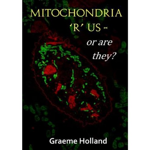 Mitochondria ''r'' Us - Or Are They? Paperback, Lulu.com