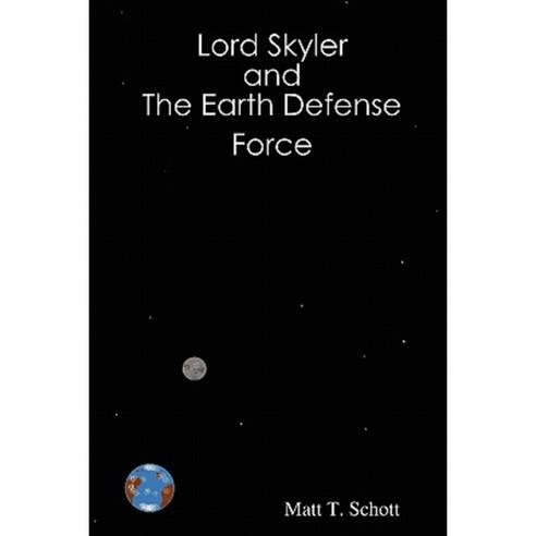 Lord Skyler & the Earth Defense Force Paperback, Matthew T. Schott