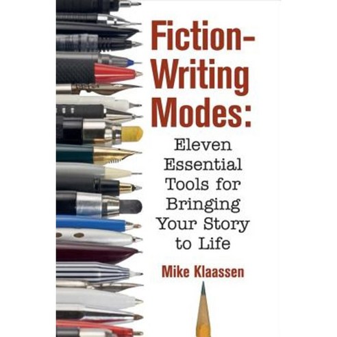 Fiction-Writing Modes: Eleven Essential Tools for Bringing Your Story to Life Paperback, Bookbaby