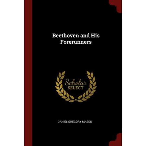 Beethoven and His Forerunners Paperback, Andesite Press