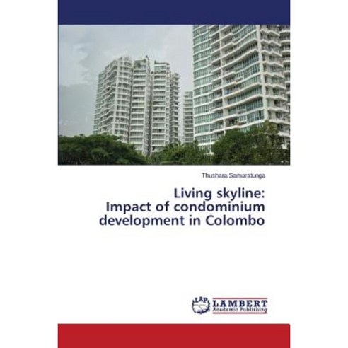 Living Skyline: Impact of Condominium Development in Colombo Paperback, LAP Lambert Academic Publishing