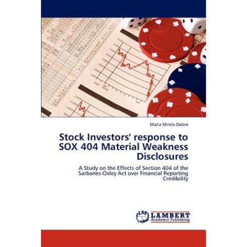 Stock Investors'' Response to Sox 404 Material Weakness Disclosures Paperback, LAP Lambert Academic Publishing