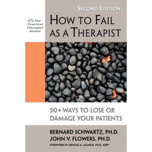 How to Fail as a Therapist: 50+ Ways to Lose or Damage Your Patients Paperback, Impact Publishers