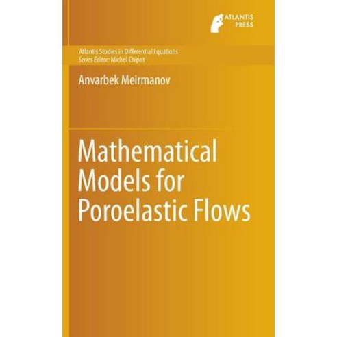 Mathematical Models for Poroelastic Flows Hardcover, Atlantis Press