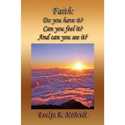 Faith: Do You Have It? Can You Feel It? and Can You See It? Hardcover, Xlibris Corporation