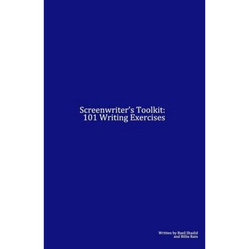 Screenwriter''s Toolkit: 101 Writing Exercises Paperback, Createspace Independent Publishing Platform