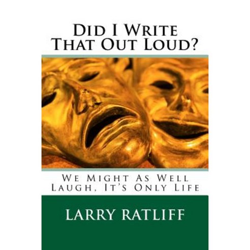 Did I Write That Out Loud?: We Might as Well Laugh It''s Only Life Paperback, Createspace Independent Publishing Platform