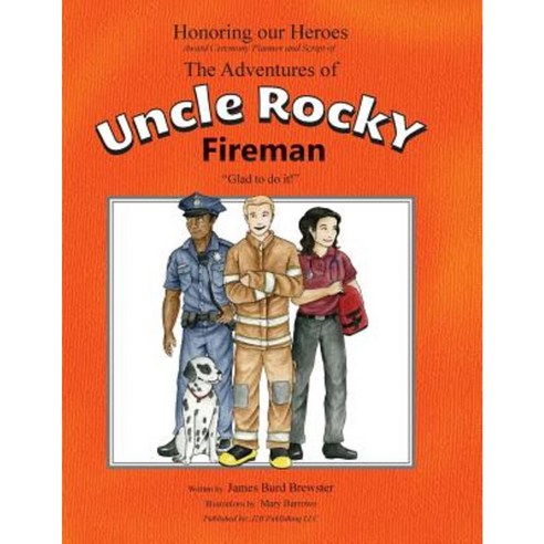 The Adventures of Uncle Rocky Fireman - Script: Honoring Our Heroes Award Ceremony Paperback, J2b Publishing LLC