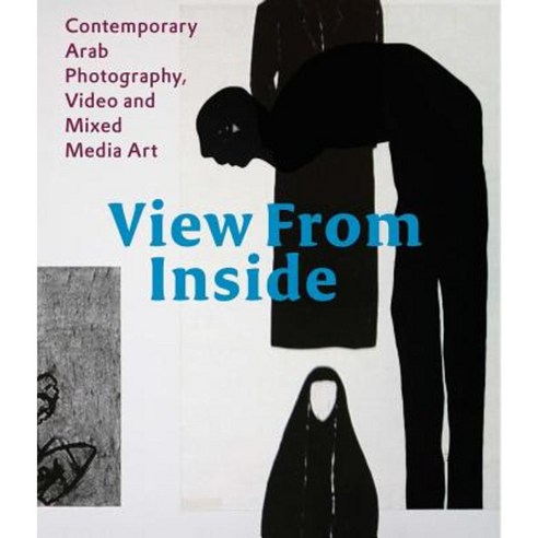 View from the Inside: Contemporary Arab Photography Video and Mixed Media Art Hardcover, Schilt Publishing