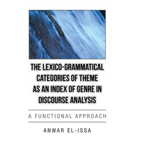 The Lexico-Grammatical Categories of Theme as an Index of Genre in Discourse Analysis: A Functional Approach Hardcover, Authorhouse