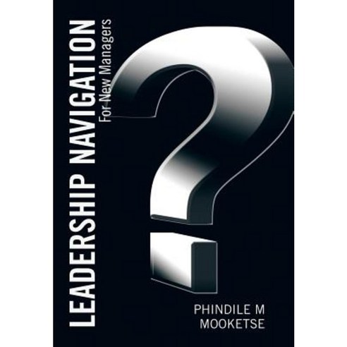 Leadership Navigation: For New Managers Hardcover, Partridge Publishing