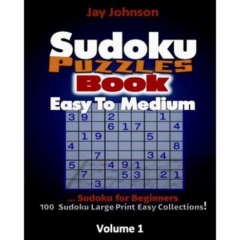 Sudoku Puzzle Book Easy to Medium: Sudoku for Beginners...100 Sudoku Large Print Paperback, Createspace Independent Publishing Platform