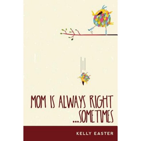 Mom Is Always Right...Sometimes Paperback, Createspace Independent Publishing Platform