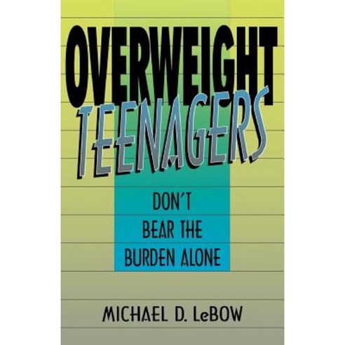 Overweight Teenagers: Don''t Bear the Burden Alone Paperback, Da Capo Press