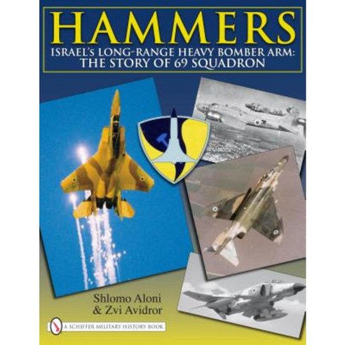 Hammers: Israel''s Long-Range Heavy Bomber Arm: The Story of 69 Squadron Hardcover, Schiffer Publishing