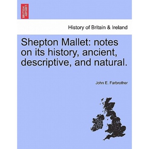 Shepton Mallet: Notes on Its History Ancient Descriptive and Natural ...