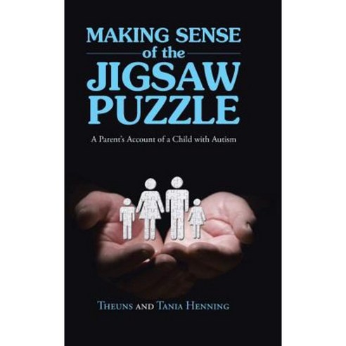 Making Sense of the Jigsaw Puzzle: A Parent''s Account of a Child with Autism Hardcover, WestBow Press