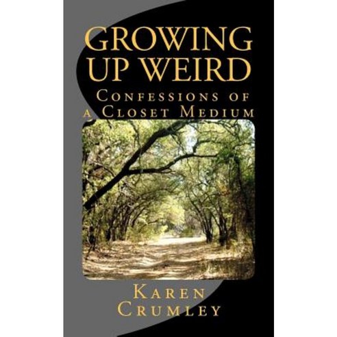 Growing Up Weird: Confessions of a Closet Medium Paperback, Purple Sage Publishing