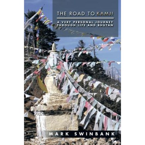 The Road to Kamji: A Very Personal Journey Through Life and Bhutan Paperback, Authorhouse