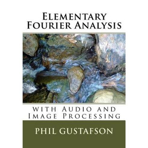 Elementary Fourier Analysis: With Audio and Image Processing Paperback, Createspace Independent Publishing Platform