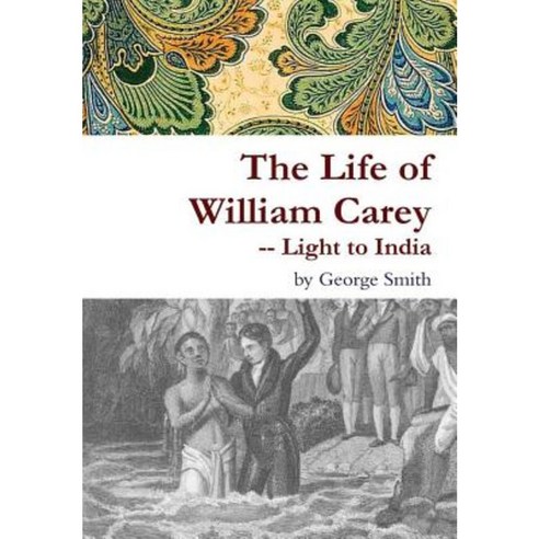 The Life of William Carey -- Light to India Hardcover, Lulu.com