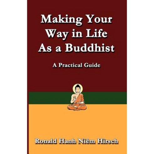 Making Your Way in Life as a Buddhist: A Practical Guide Paperback, Thepracticalbuddhist.com