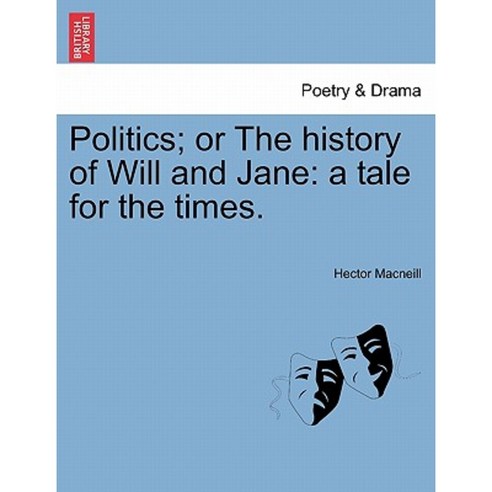 Politics; Or the History of Will and Jane: A Tale for the Times. Paperback, British Library, Historical Print Editions