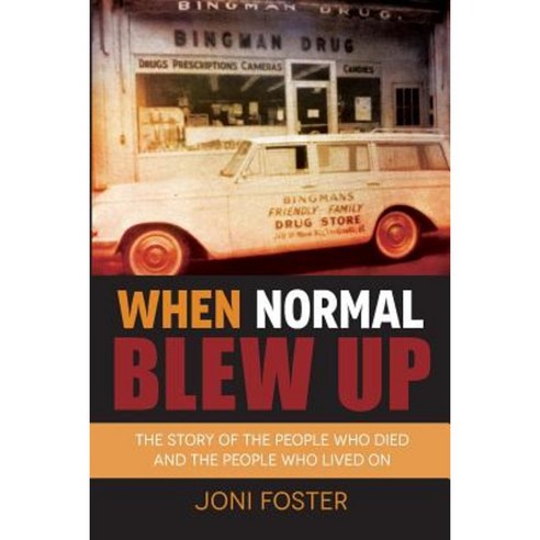 When Normal Blew Up: The Story of the People Who Died and the People Who Lived on Paperback, Red Raku Press