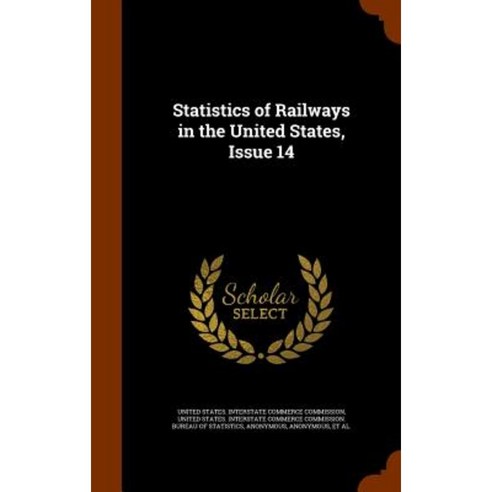 Statistics of Railways in the United States Issue 14 Hardcover, Arkose Press