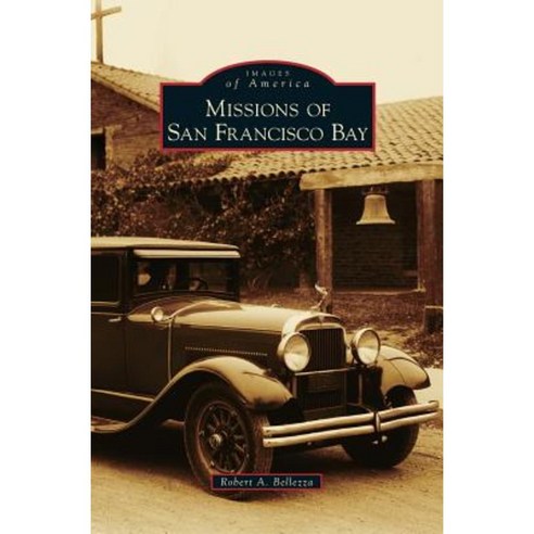 Missions of San Francisco Bay Hardcover, Arcadia Publishing Library Editions