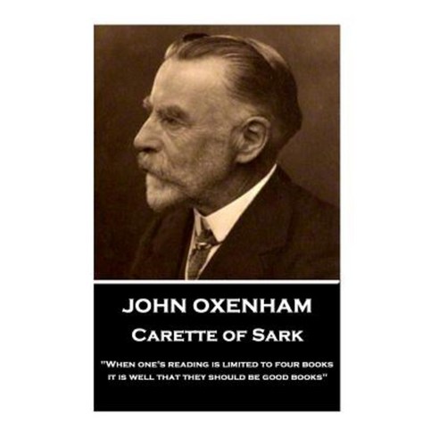 John Oxenham - Carette of Sark: When One''s Reading Is Limited to Four Books It Is Well That They Should Be Good Books Paperback, Horse''s Mouth