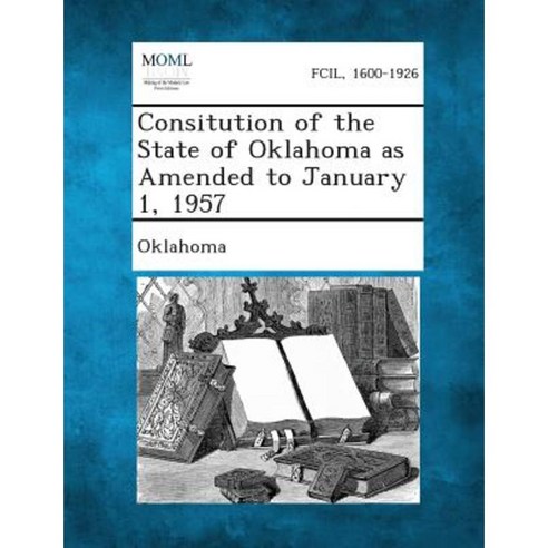 Consitution of the State of Oklahoma as Amended to January 1 1957 Paperback, Gale, Making of Modern Law