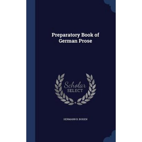 Preparatory Book of German Prose Hardcover, Sagwan Press
