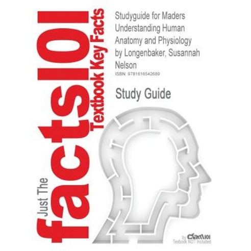 Studyguide for Maders Understanding Human Anatomy and Physiology by Longenbaker Susannah Nelson ISBN 9780072945836 Paperback, Cram101