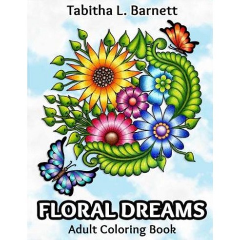 Floral Dreams: 68 Pages of Flowers Insects Mandalas and More to Color Paperback, Createspace Independent Publishing Platform
