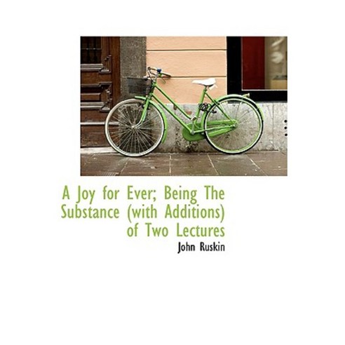 A Joy for Ever; Being the Substance (with Additions) of Two Lectures Paperback, BiblioLife