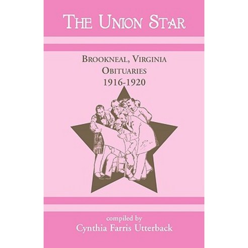 The Union Star Brookneal Virginia Obituaries 1916-1920 Paperback, Heritage Books
