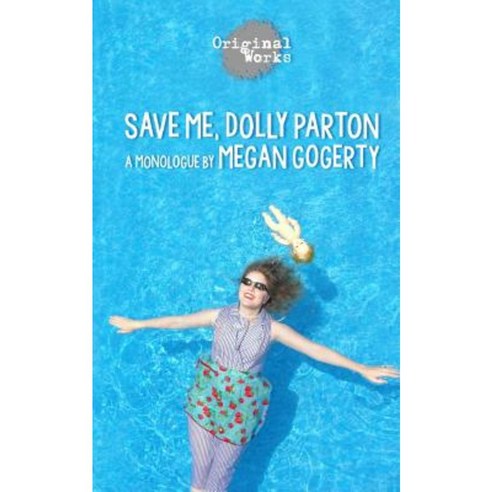 Save Me Dolly Parton: A Monologue Paperback, Original Works Publishing