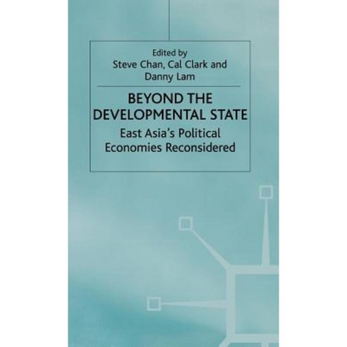 Beyond the Developmental State: East Asia''s Political Economies Reconsidered Hardcover, Palgrave MacMillan