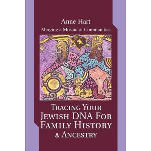 Tracing Your Jewish DNA for Family History & Ancestry: Merging a Mosaic of Communities Paperback, iUniverse