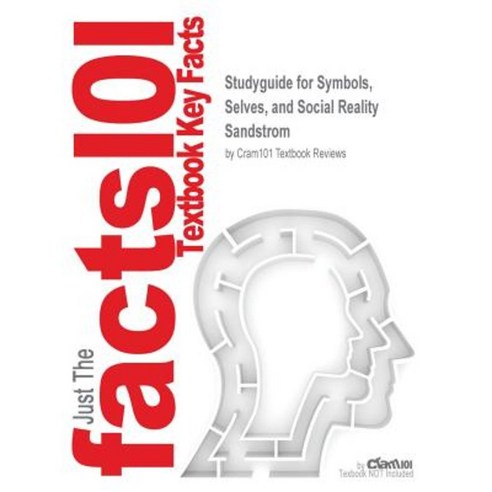 Studyguide for Symbols Selves and Social Reality by Sandstrom ISBN 9781891487729 Paperback, Cram101