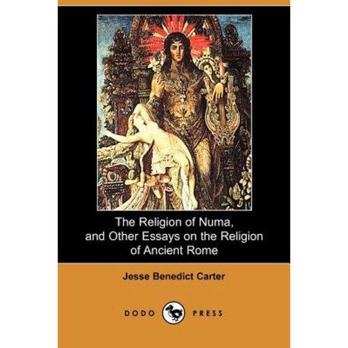 The Religion of Numa and Other Essays on the Religion of Ancient Rome (Dodo Press) Paperback, Dodo Press