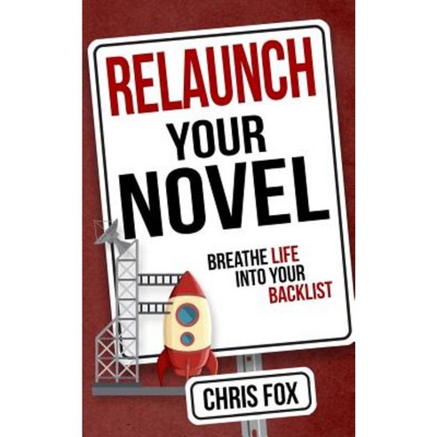 Relaunch Your Novel: Breathe Life Into Your Backlist Paperback, Createspace Independent Publishing Platform