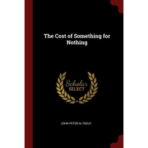 The Cost of Something for Nothing Paperback, Andesite Press