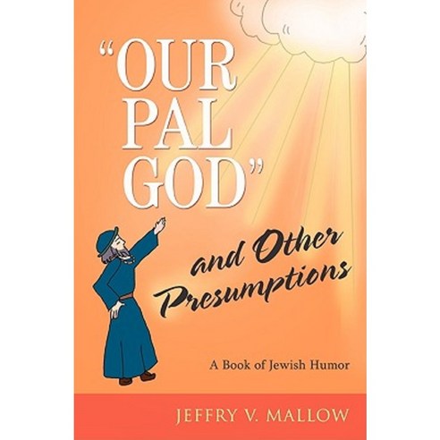 "Our Pal God" and Other Presumptions: A Book of Jewish Humor Paperback, iUniverse