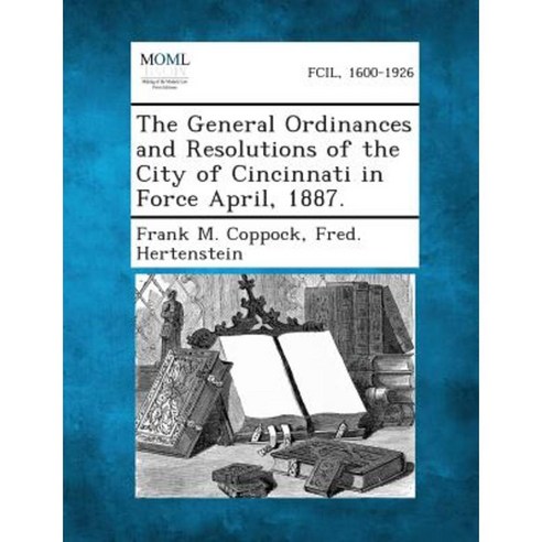 The General Ordinances and Resolutions of the City of Cincinnati in Force April 1887. Paperback, Gale, Making of Modern Law