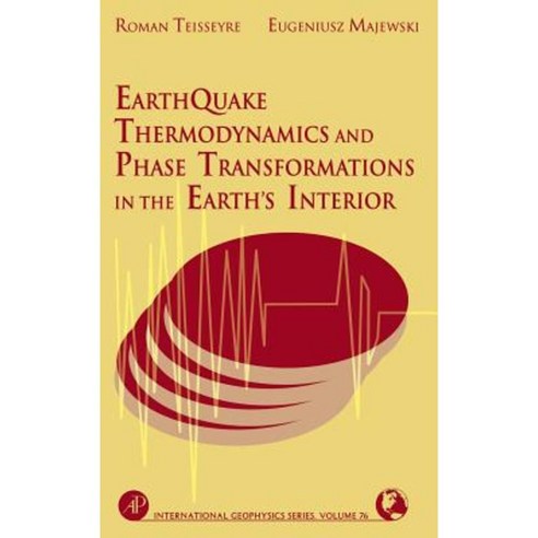 Earthquake Thermodynamics and Phase Transformation in the Earth''s Interior Hardcover, Academic Press